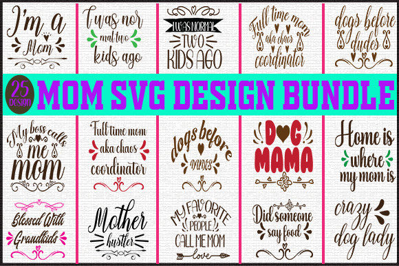 25 MOM SVG DESIGN BUNDLE: Graphics and Crafts for Makers