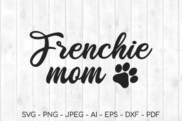 Frenchie Mom Svg, Frenchie, Frenchie Svg Graphics and Crafts