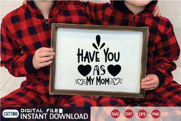 Have You As My Mom Svg Graphics and Crafts Review