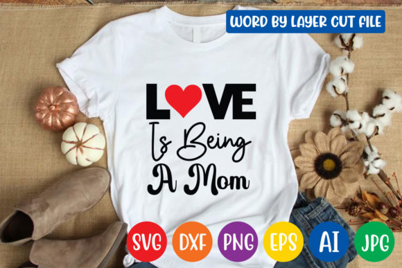 Love is Being a Mom Svg Design: Graphics for Crafts & Branding