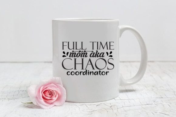 Mom Svg Design, Full Time Mom Aka Chaos Graphics and Crafts Review