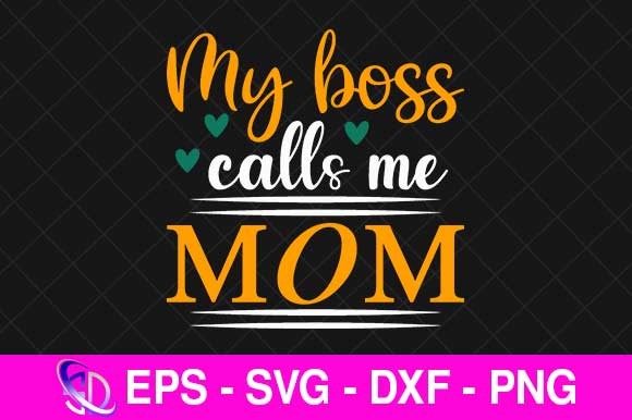 My Boss Calls Me Mom, Mom Svg Design Graphics and Crafts