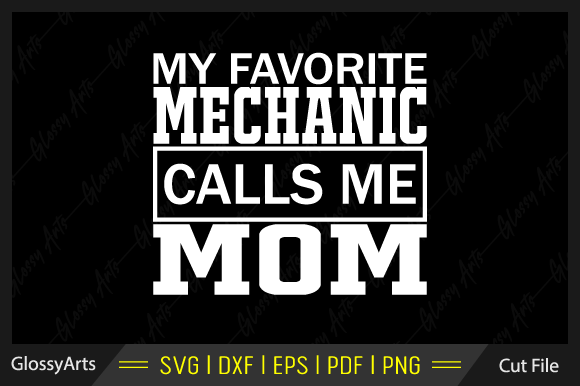My Favorite Mechanic Calls Me Mom Svg Graphics and Crafts