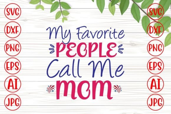 My Favorite People Call Me Mom Svg Desig Graphics Crafts