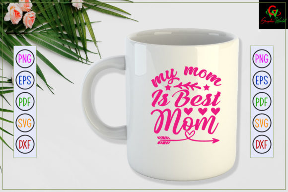 MY MOM is the BEST Mom Svg Design Graphics and Crafts
