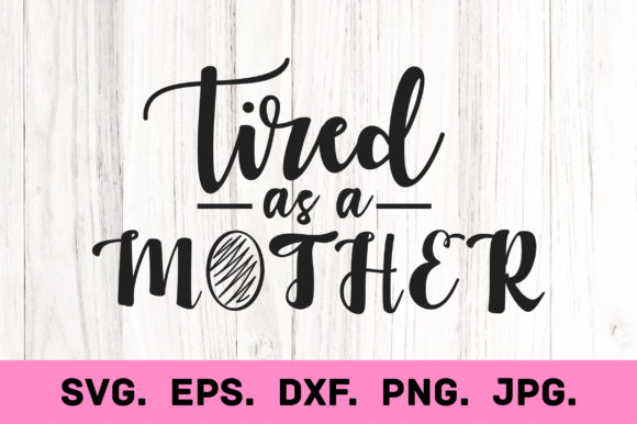 Tired As a Mother. Mom Svg T-shirt Graphics and Crafts Review